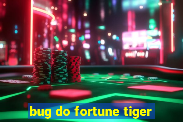 bug do fortune tiger